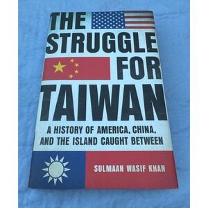 The Struggle for Taiwan: A History of America, China, and the Island Caught ...